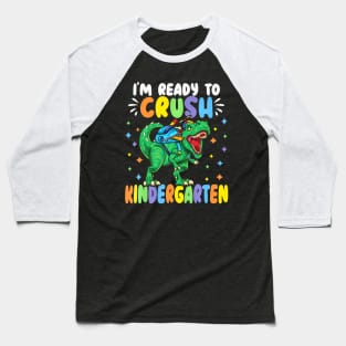 I M Ready To Crush Kindergarten Dinosaur Back To School Baseball T-Shirt